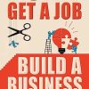 Don’t Get a Job, Build a Business
