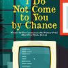 I Do Not Come To You By Chance