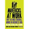 Mavericks at Work: Why the Most Original Minds in Business Win