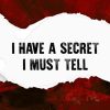 I Have A Secret I Must Tell