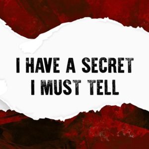 I Have A Secret I Must Tell