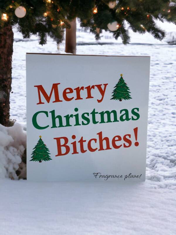 MERRY CHRISTMAS BITCHES
