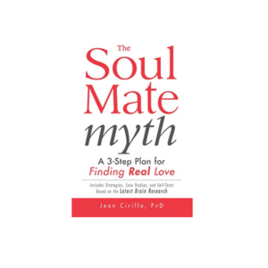 The Soul Mate Myth: A 3-Step Plan for Finding REAL Love
