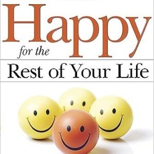 Happy for the Rest of Your Life: Four Steps to Contentment, Hope, and Joy - and The Three Keys to Staying There
