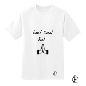 Don?t Sweat Just Pray White T-shirt