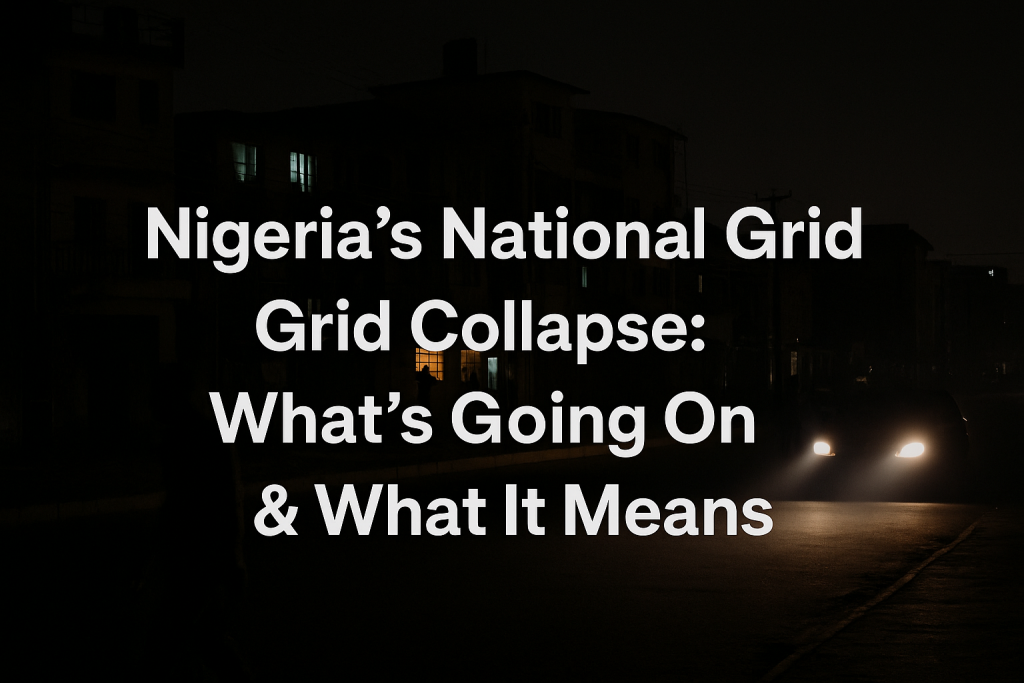Nigeria’s National Power Grid Collapse: What’s Going On & What It Means