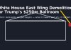 White House East Wing Demolition Begins for Trump’s $250 Million Ballroom